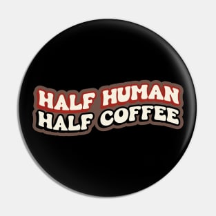 Half Human Half Coffee Retro Pin