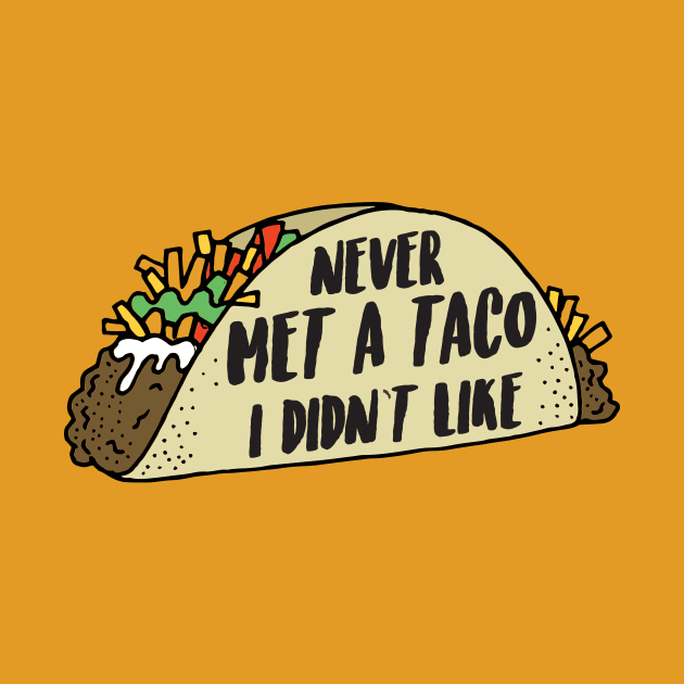 Never Met A Taco I Didn't Like by CHirst87