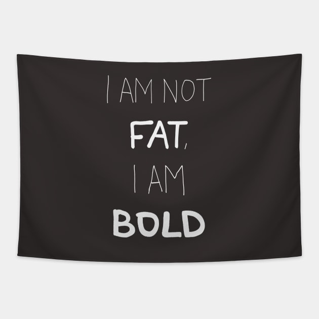 I am not Fat, I am BOLD Tapestry by laimutyy