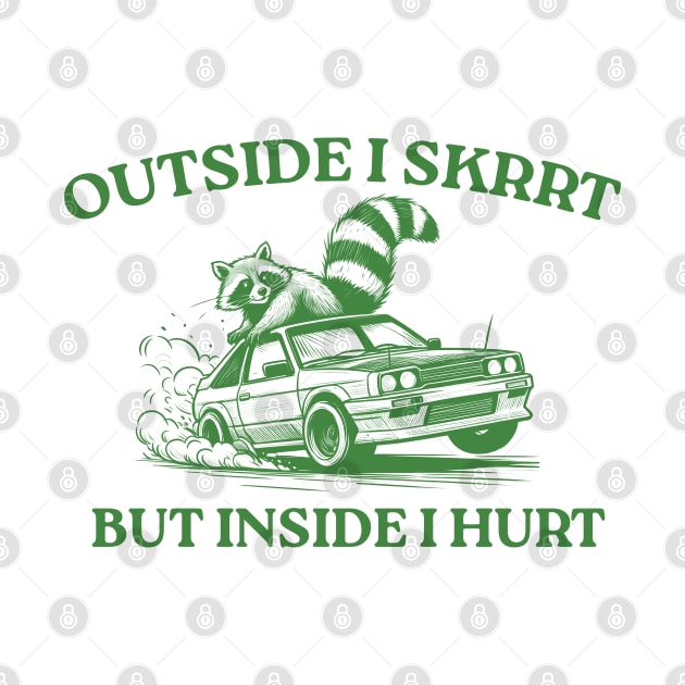 Outside I Skrrt But Inside I Hurt, Funny Raccoon, Trash Panda - Racoon