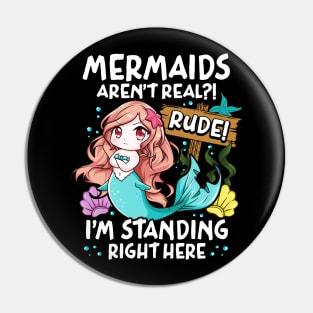 Mermaids Aren't Real Rude I'm Standing Right Here Pin