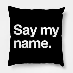 Say my name Pillow