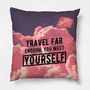 Travel Far Enough You Meet Yourself Pillow