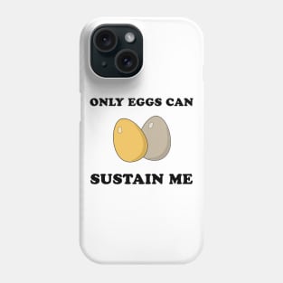 Only Eggs Can Sustain Me Phone Case