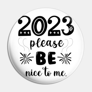 2023 be nice to me Pin