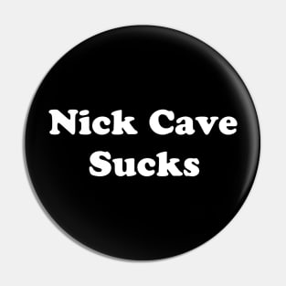 NICK CAVE SUCKS Pin