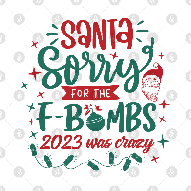 Dear Santa Sorry For The F Bombs by MZeeDesigns