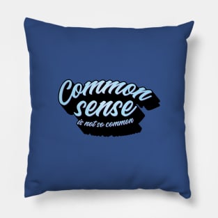 Common sense is not so common Pillow