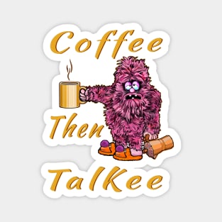 Coffee then talkee illustrated quote Magnet