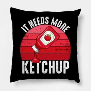 It Needs More Ketchup Funny Catsup Condiment Lovers Pillow