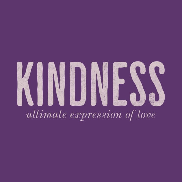 Kindness - Ultimate Expression of Love by Unified by Design