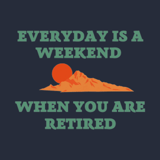 Everyday is a weekend when you are retired green text with landscape of mountains and sun T-Shirt