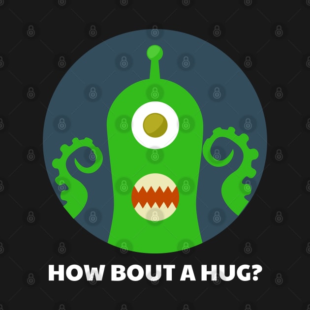 How Bout A Hug Funny Alien Tentacle Hug by Muzehack