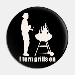 I TURN GRILLS ON Pin