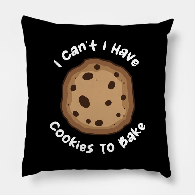 I Can't I Have Cookies To Bake Pillow by maxcode