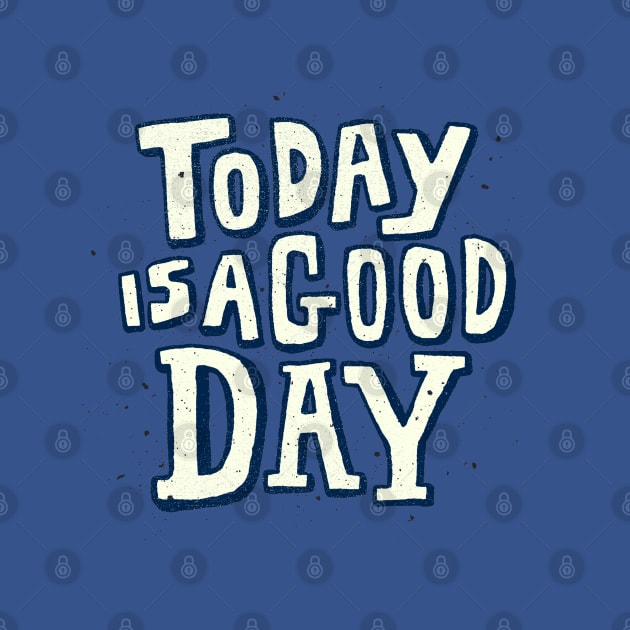 Today Is A Good Day Design by Mako Design 
