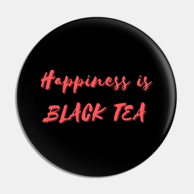 Happiness is Black Tea Pin by Eat Sleep Repeat