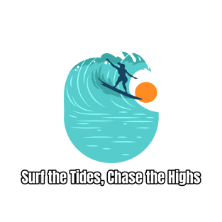 Beach Surfing Surf the Tides, Chase the Highs. T-Shirt