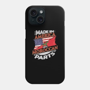 Made In America With Moroccan Parts - Gift for Moroccan From Morocco Phone Case