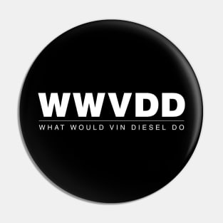 What would Vin Diesel Do? Pin