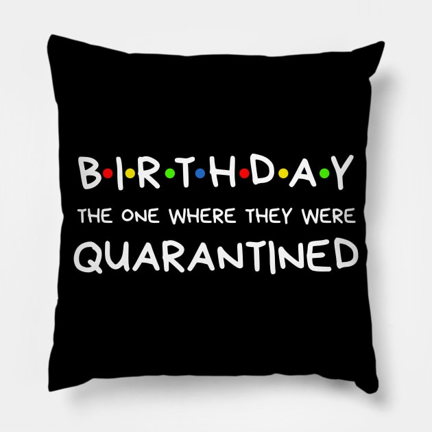 Birthday The One Where They Were Quarantined Pillow by BBbtq