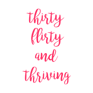 Thirty flirty and thriving fun design T-Shirt