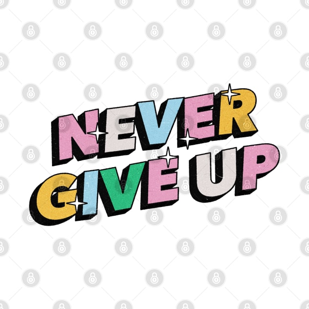 Never Give Up - Positive Vibes Motivation Quote by Tanguy44