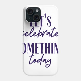 Celebrate Phone Case