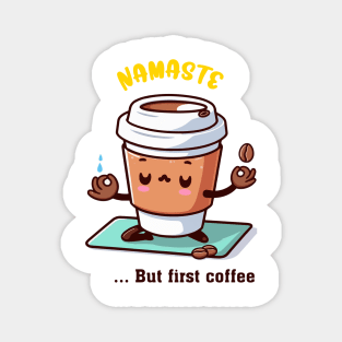 Namaste, but first coffee Magnet