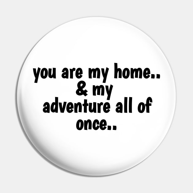 You Are My Home And My Adventure All Of Once Pin by Dog and cat lover