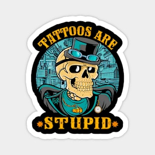 Tattoos Are Stupid Tattoo Artists Tattoo Addicts Tattooist Magnet