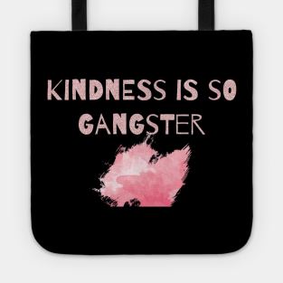 Kindness is so Gangster Tote