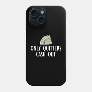 Only Quitters Cash Out Phone Case