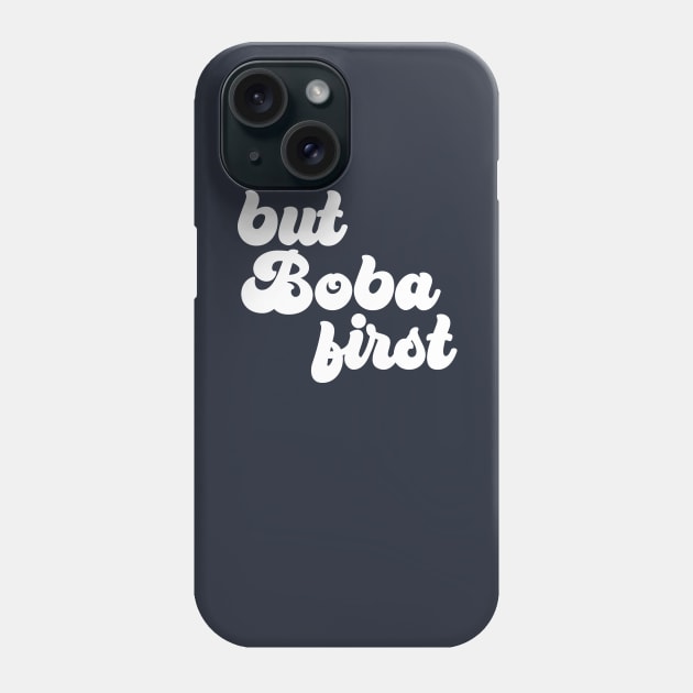 But Boba First Phone Case by Perpetual Brunch