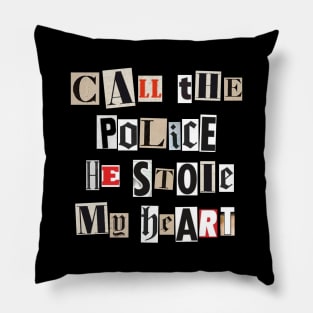 Call the police he stole my heart Pillow