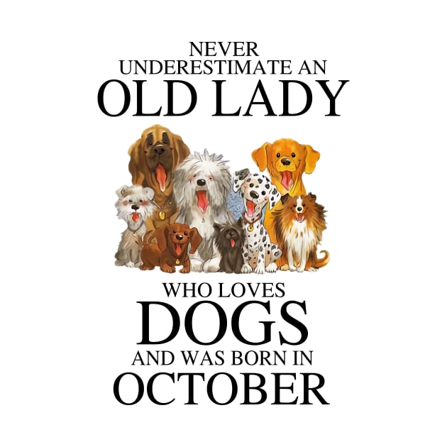 Never Underestimate An Old Lady Who Loves Dogs And Was Born In October by louismcfarland