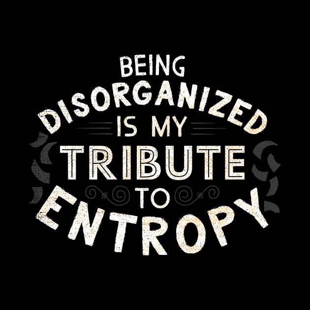 A Tribute To Entropy by shadyjibes