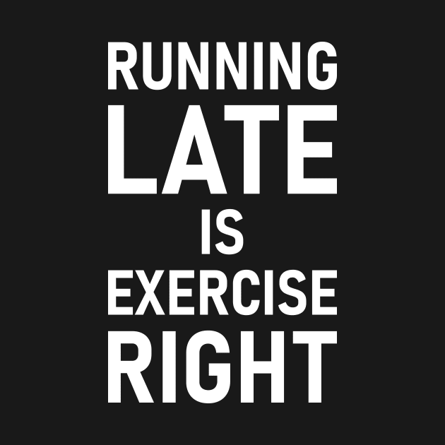 Running Late Is Exercise Right by Lasso Print