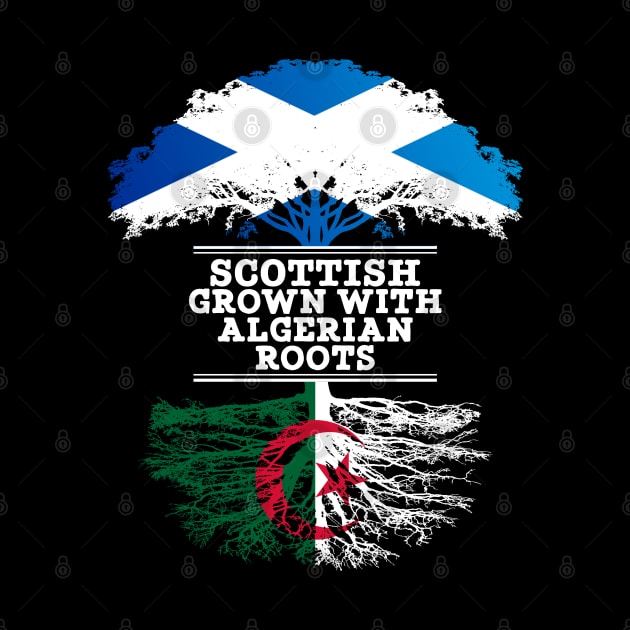 Scottish Grown With Algerian Roots - Gift for Algerian With Roots From Algeria by Country Flags