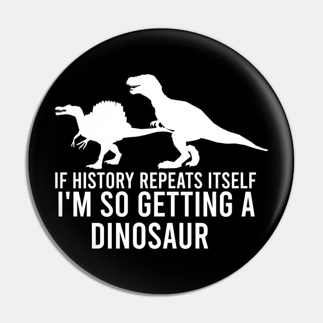 If history repeats itself I'm so getting a dinosaur Pin by AdelDa