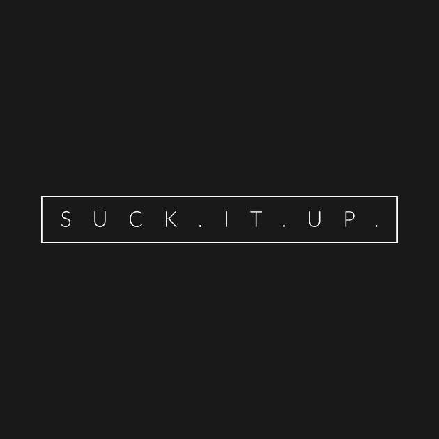 Suck It Up by TextyTeez