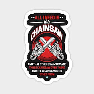 All I need is this Chainsaw Gift Magnet