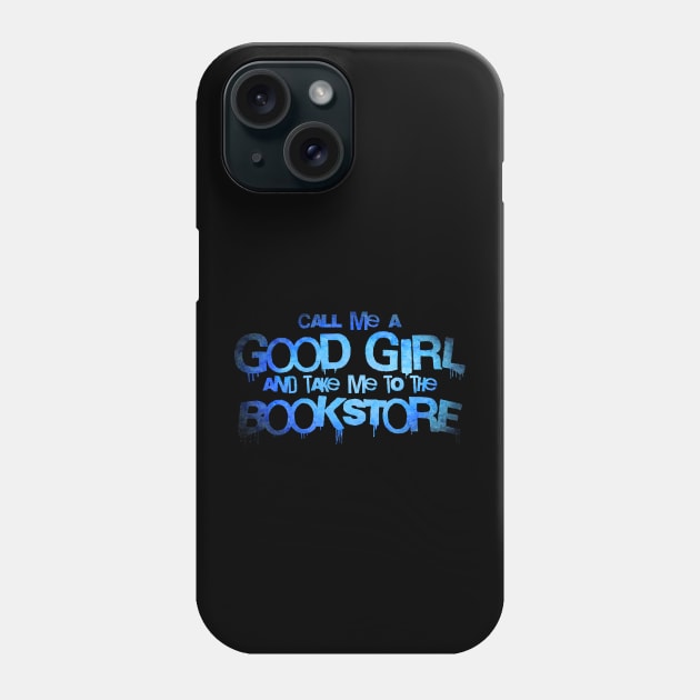 Call me a good girl and take me to the bookstore blue ice Phone Case by sigmarule