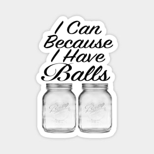 I Can Because I Have Balls Magnet