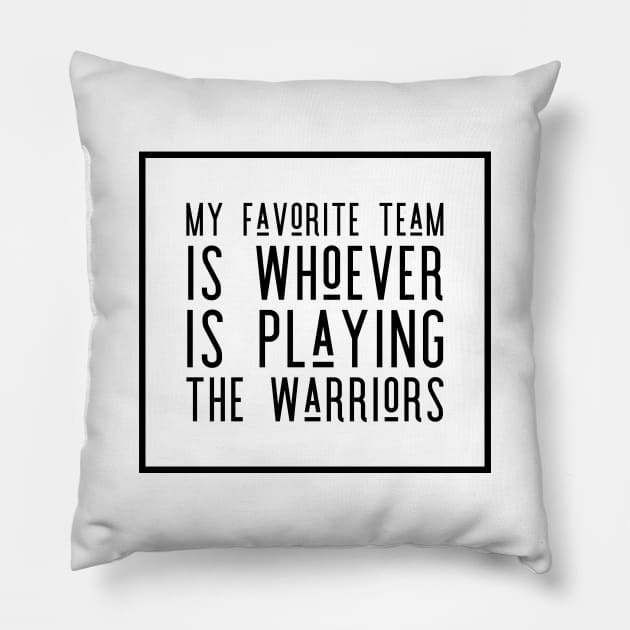 My Favorite Team is whoever is playing the Warriors! Pillow by Tdjacks1