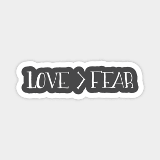 Love > Fear Magnet