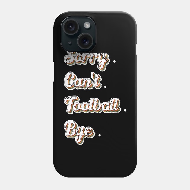 Sorry Can't Football Bye Adding a Dash of Humor Phone Case by greatnessprint