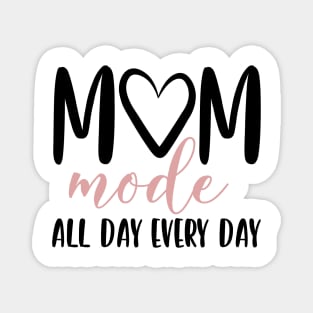 Mom mode all day every day Magnet