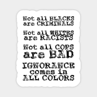 Ignorance Comes in All Colors Magnet
