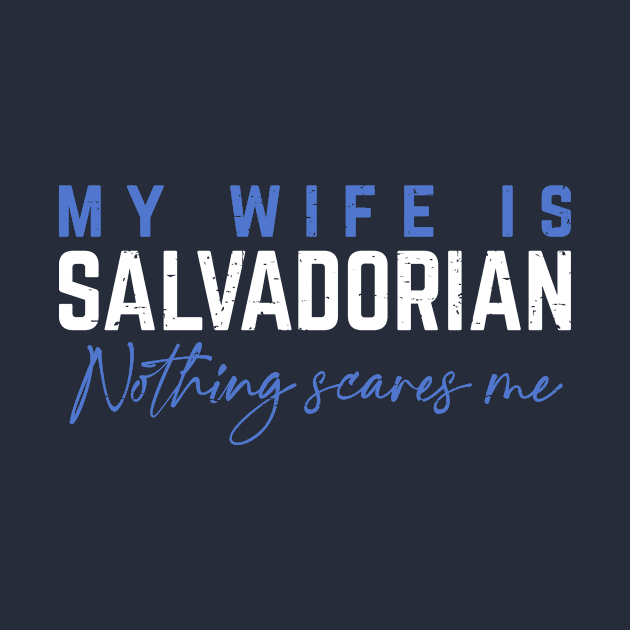 My Wife Is Salvadorian, Nothing Scares Me. by verde